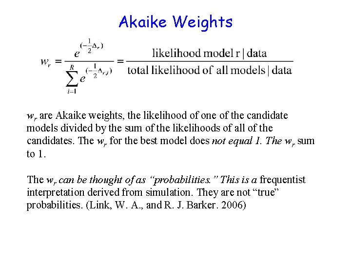 Akaike Weights wr are Akaike weights, the likelihood of one of the candidate models