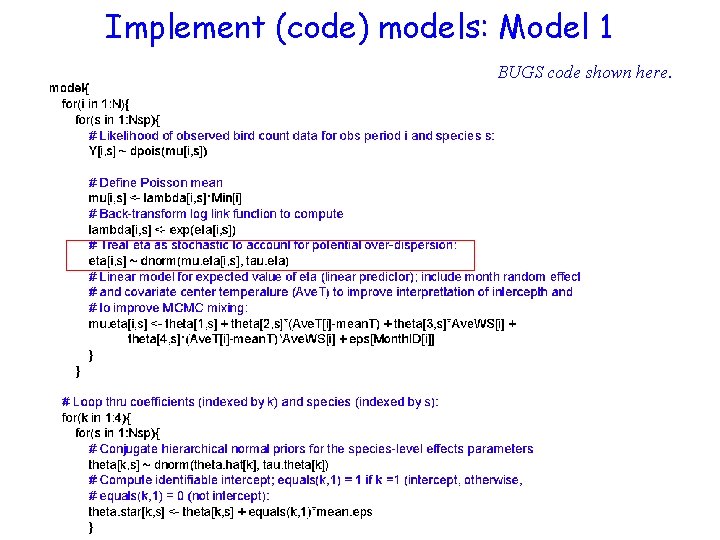 Implement (code) models: Model 1 BUGS code shown here. 
