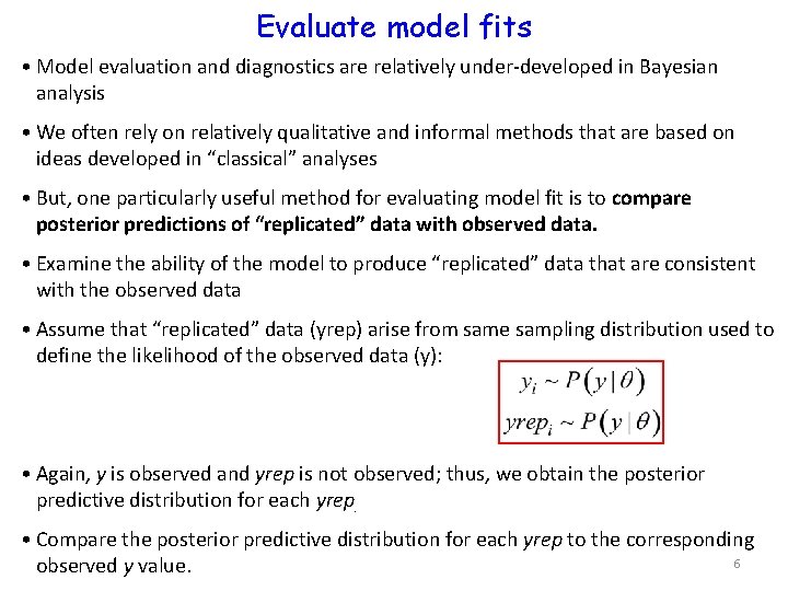 Evaluate model fits • Model evaluation and diagnostics are relatively under-developed in Bayesian analysis