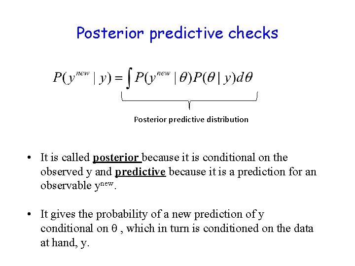 Posterior predictive checks Posterior predictive distribution • It is called posterior because it is