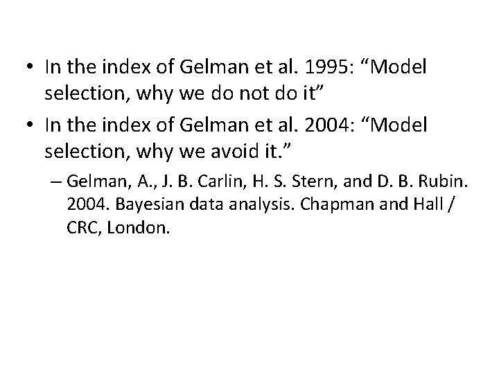  • In the index of Gelman et al. 1995: “Model selection, why we