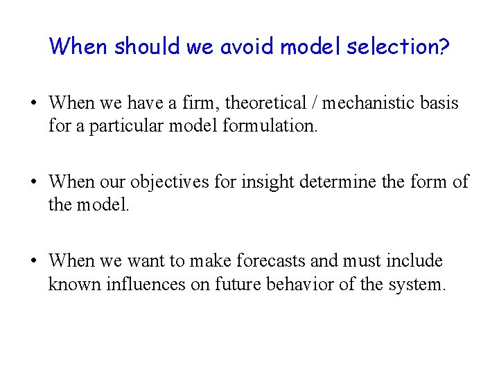 When should we avoid model selection? • When we have a firm, theoretical /