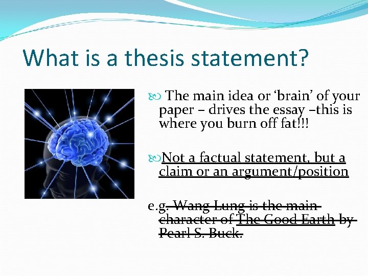 What is a thesis statement? The main idea or ‘brain’ of your paper –
