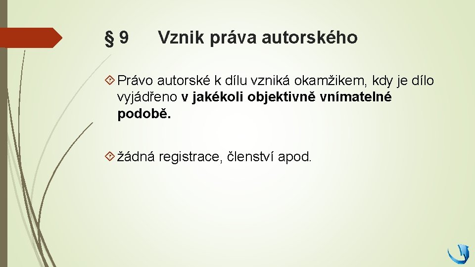 § 9 Vznik práva autorského Právo autorské k dílu vzniká okamžikem, kdy je dílo