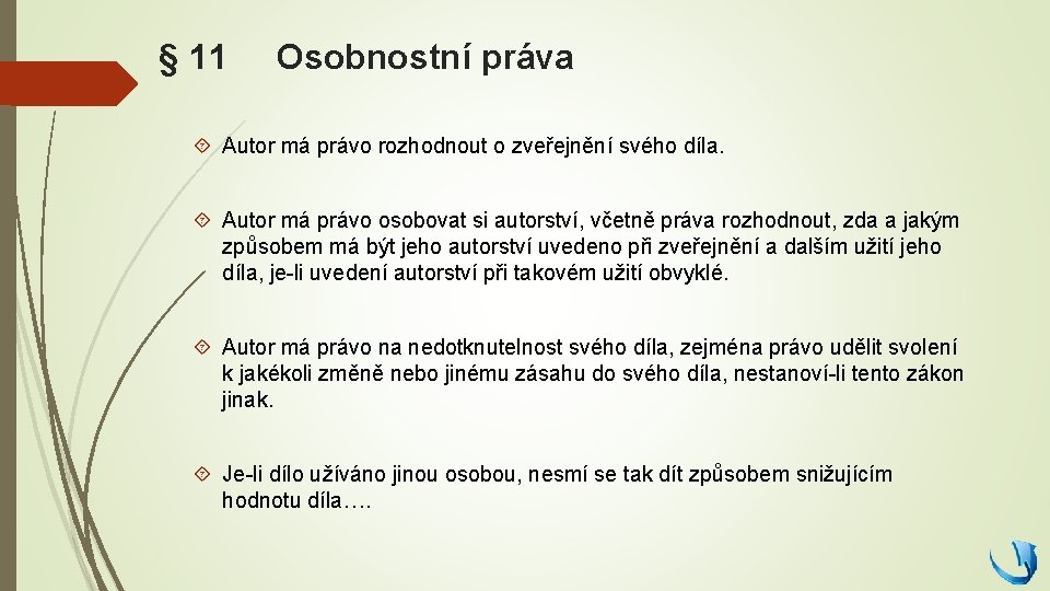 § 11 Osobnostní práva Autor má právo rozhodnout o zveřejnění svého díla. Autor má