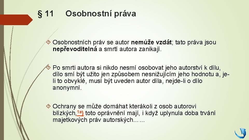 § 11 Osobnostní práva Osobnostních práv se autor nemůže vzdát; tato práva jsou nepřevoditelná