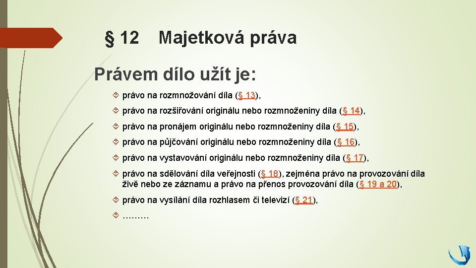 § 12 Majetková práva Právem dílo užít je: právo na rozmnožování díla (§ 13),