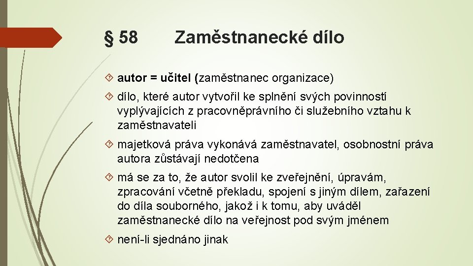 § 58 Zaměstnanecké dílo autor = učitel (zaměstnanec organizace) dílo, které autor vytvořil ke