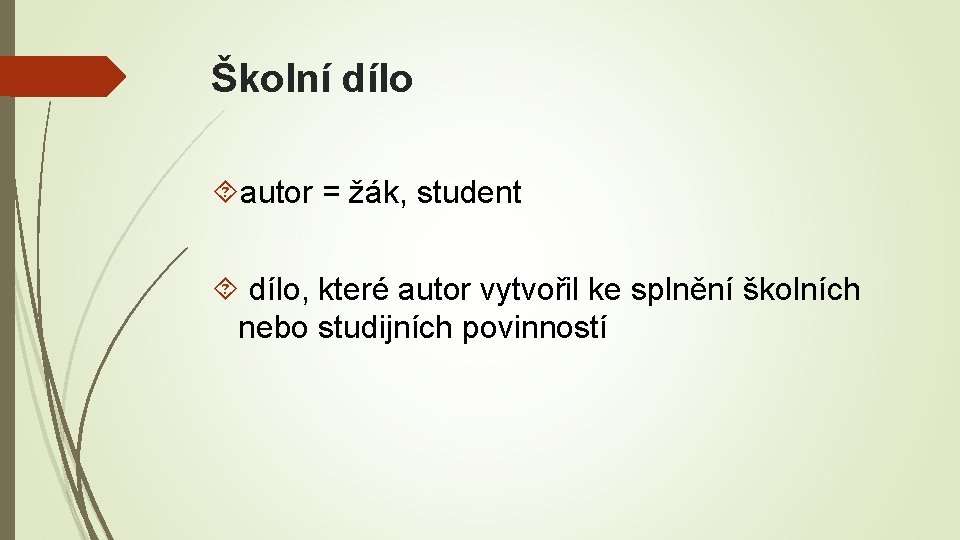 Školní dílo autor = žák, student dílo, které autor vytvořil ke splnění školních nebo