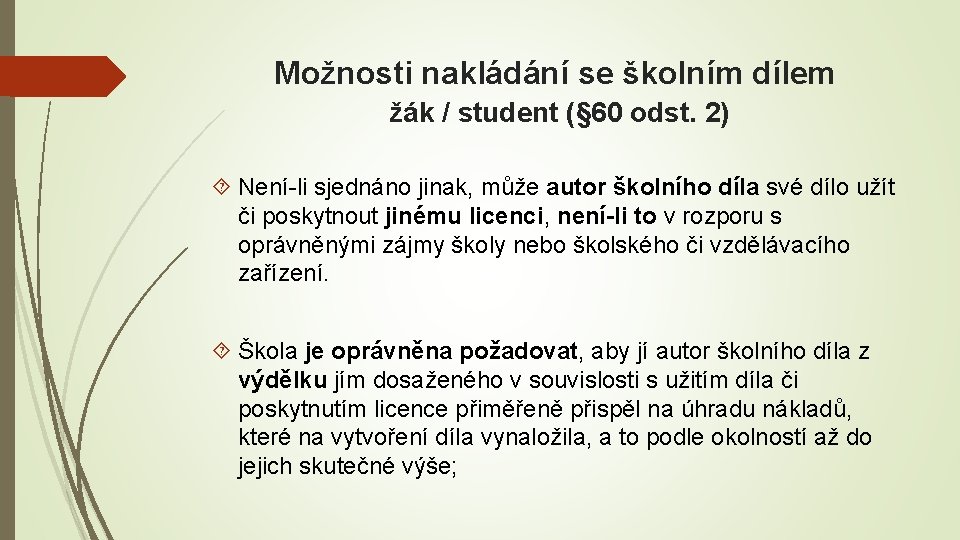 Možnosti nakládání se školním dílem žák / student (§ 60 odst. 2) Není-li sjednáno