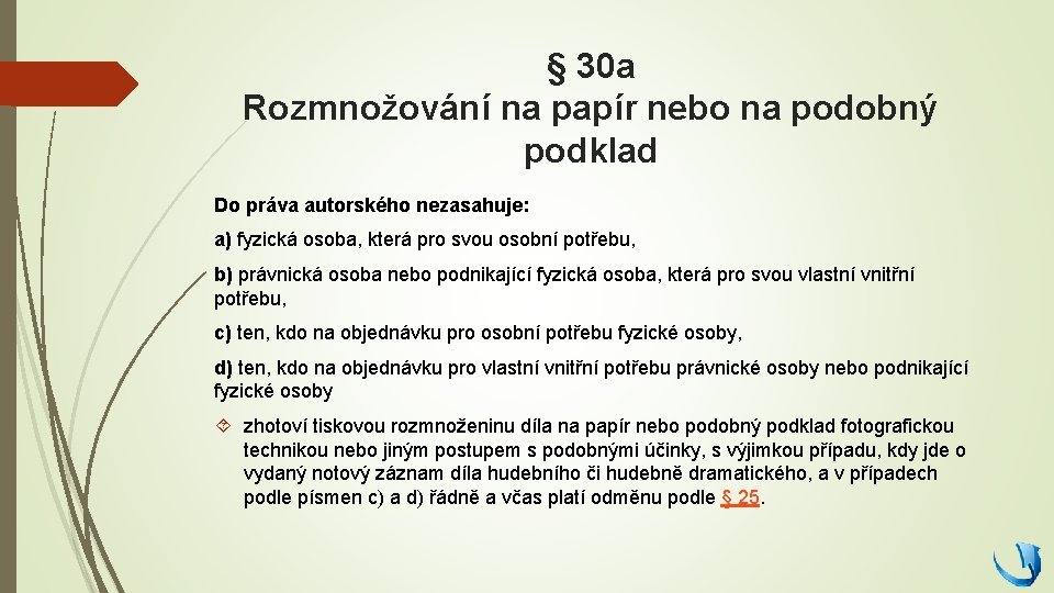 § 30 a Rozmnožování na papír nebo na podobný podklad Do práva autorského nezasahuje: