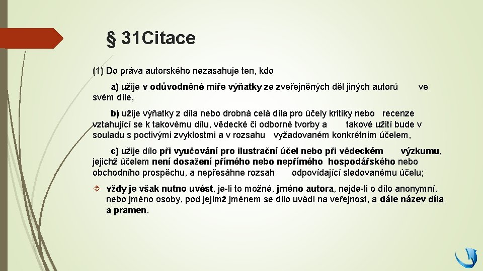 § 31 Citace (1) Do práva autorského nezasahuje ten, kdo a) užije v odůvodněné