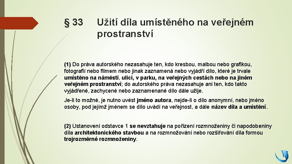 § 33 Užití díla umístěného na veřejném prostranství (1) Do práva autorského nezasahuje ten,