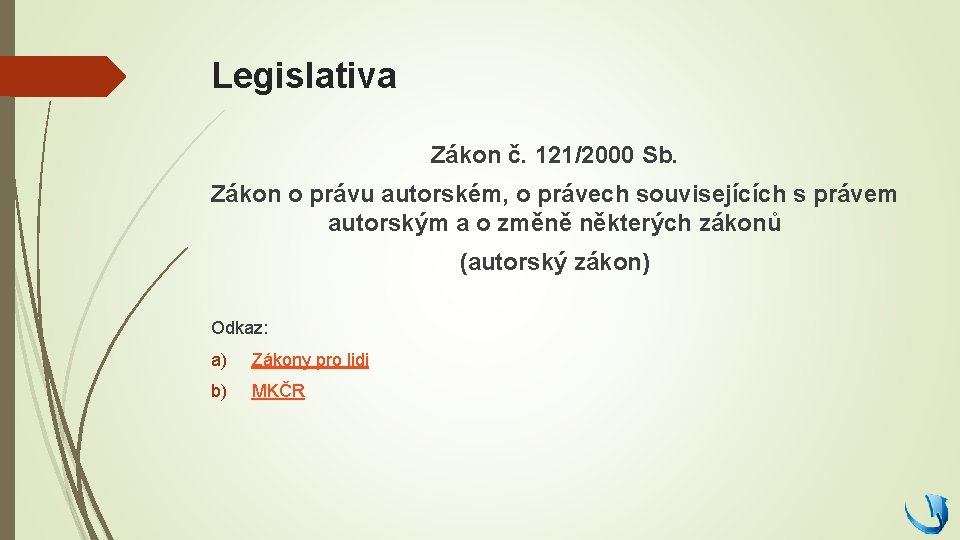 Legislativa Zákon č. 121/2000 Sb. Zákon o právu autorském, o právech souvisejících s právem