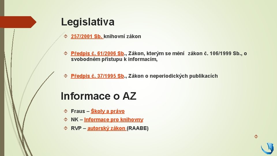 Legislativa 257/2001 Sb. knihovní zákon Předpis č. 61/2006 Sb. , Zákon, kterým se mění