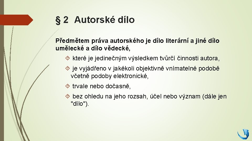 § 2 Autorské dílo Předmětem práva autorského je dílo literární a jiné dílo umělecké