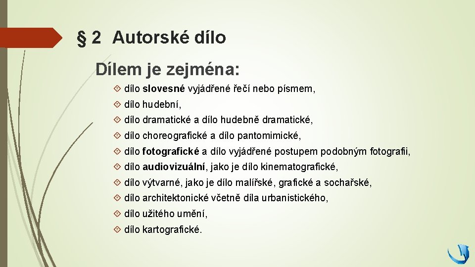 § 2 Autorské dílo Dílem je zejména: dílo slovesné vyjádřené řečí nebo písmem, dílo