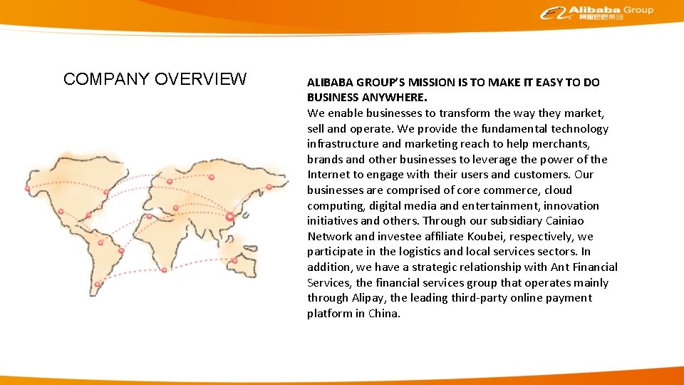 COMPANY OVERVIEW ALIBABA GROUP’S MISSION IS TO MAKE IT EASY TO DO BUSINESS ANYWHERE.