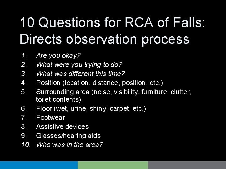 10 Questions for RCA of Falls: Directs observation process 1. 2. 3. 4. 5.