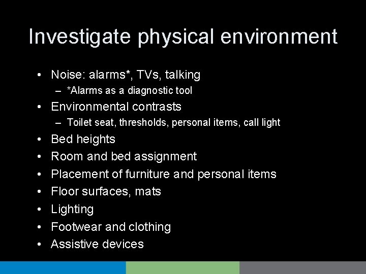 Investigate physical environment • Noise: alarms*, TVs, talking – *Alarms as a diagnostic tool