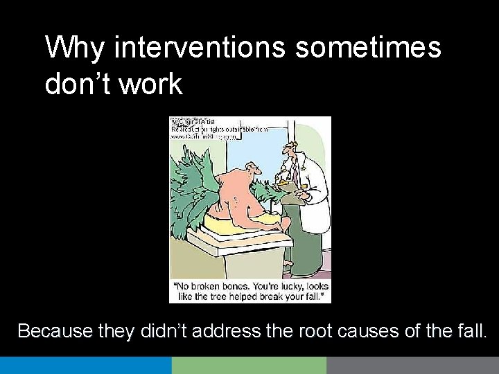 Why interventions sometimes don’t work Because they didn’t address the root causes of the
