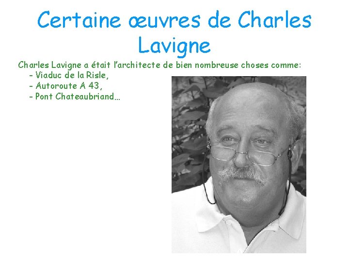 Certaine œuvres de Charles Lavigne a était l’architecte de bien nombreuse choses comme: -