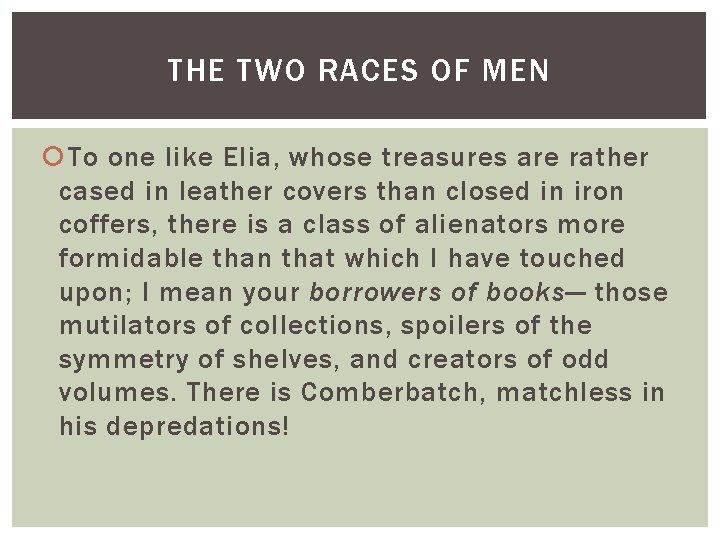 THE TWO RACES OF MEN To one like Elia, whose treasures are rather cased