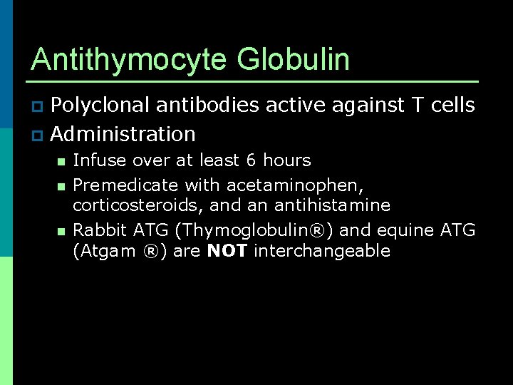 Antithymocyte Globulin Polyclonal antibodies active against T cells p Administration p n n n