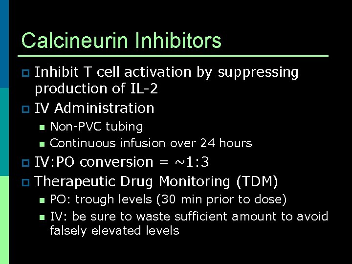 Calcineurin Inhibitors Inhibit T cell activation by suppressing production of IL-2 p IV Administration