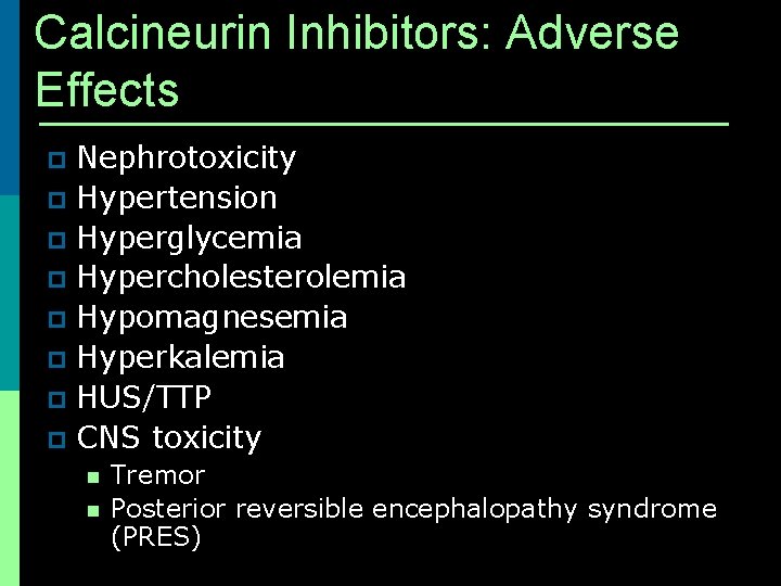 Calcineurin Inhibitors: Adverse Effects Nephrotoxicity p Hypertension p Hyperglycemia p Hypercholesterolemia p Hypomagnesemia p