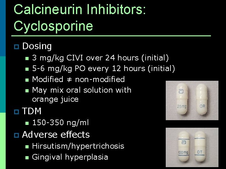 Calcineurin Inhibitors: Cyclosporine p Dosing n n p TDM n p 3 mg/kg CIVI