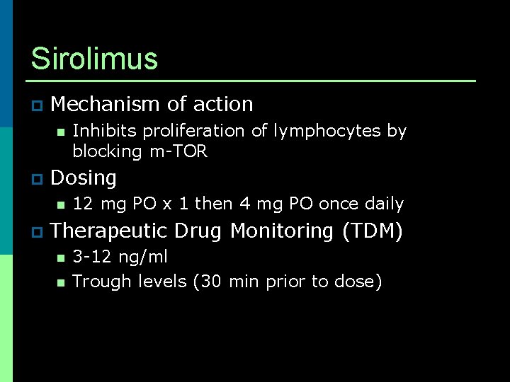 Sirolimus p Mechanism of action n p Dosing n p Inhibits proliferation of lymphocytes