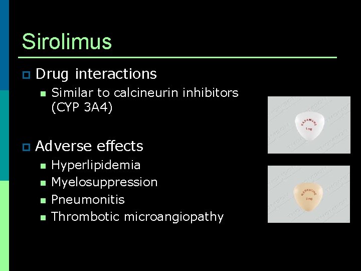 Sirolimus p Drug interactions n p Similar to calcineurin inhibitors (CYP 3 A 4)