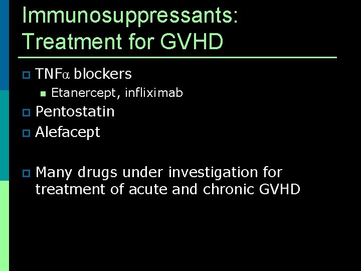 Immunosuppressants: Treatment for GVHD p TNFα blockers n Etanercept, infliximab Pentostatin p Alefacept p