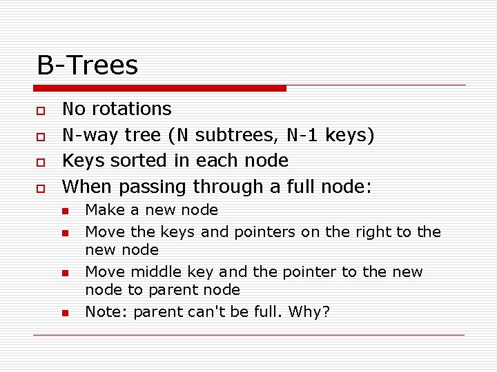 B-Trees o o No rotations N-way tree (N subtrees, N-1 keys) Keys sorted in