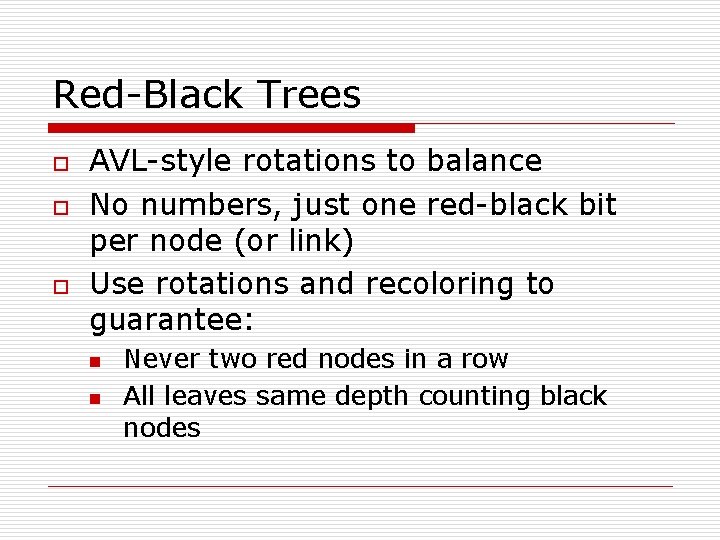 Red-Black Trees o o o AVL-style rotations to balance No numbers, just one red-black