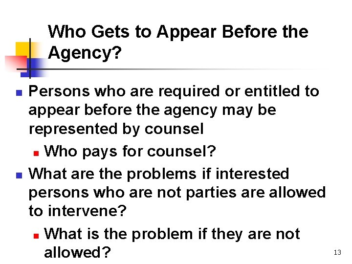 Who Gets to Appear Before the Agency? n n Persons who are required or