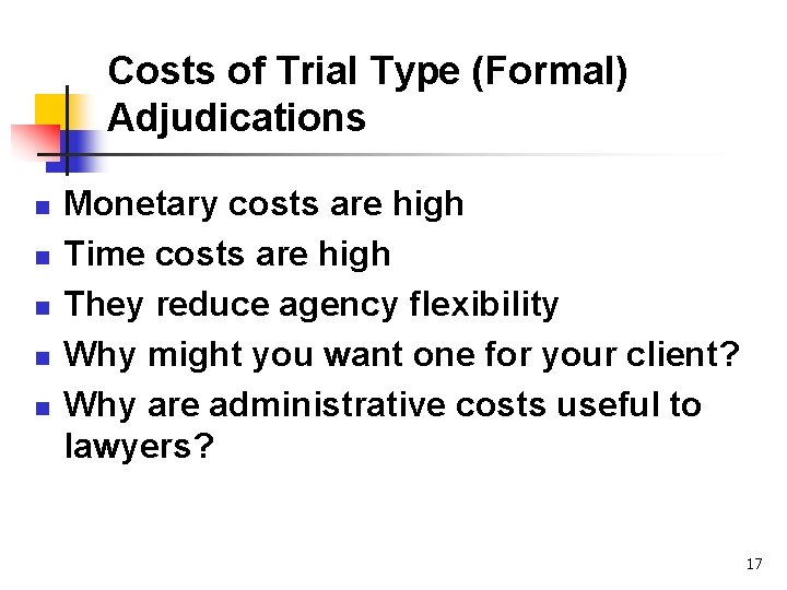 Costs of Trial Type (Formal) Adjudications n n n Monetary costs are high Time