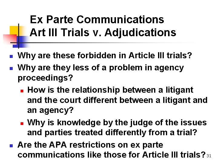 Ex Parte Communications Art III Trials v. Adjudications n n n Why are these