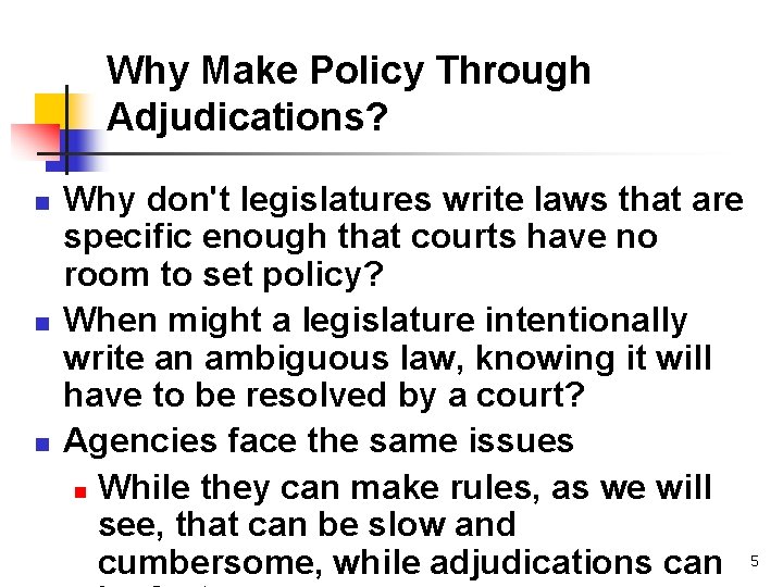 Why Make Policy Through Adjudications? n n n Why don't legislatures write laws that