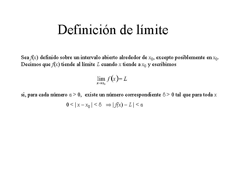 Definición de límite Sea f(x) definido sobre un intervalo abierto alrededor de x 0,