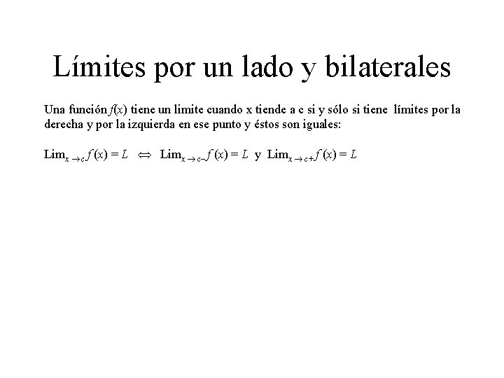 Límites por un lado y bilaterales Una función f(x) tiene un limite cuando x