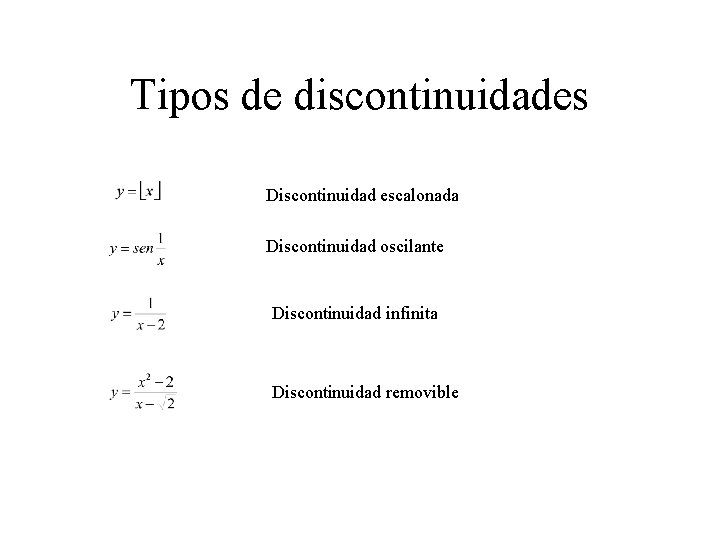 Tipos de discontinuidades Discontinuidad escalonada Discontinuidad oscilante Discontinuidad infinita Discontinuidad removible 