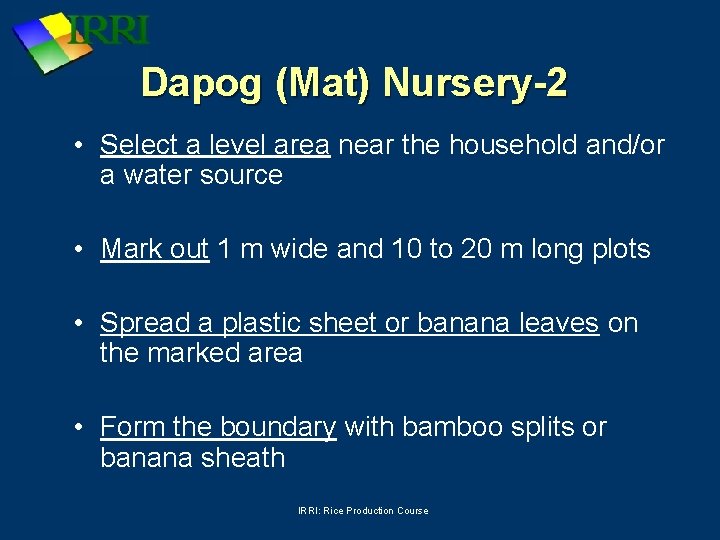 Dapog (Mat) Nursery-2 • Select a level area near the household and/or a water