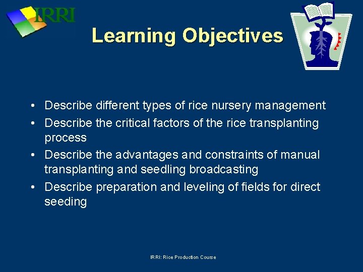 Learning Objectives • Describe different types of rice nursery management • Describe the critical