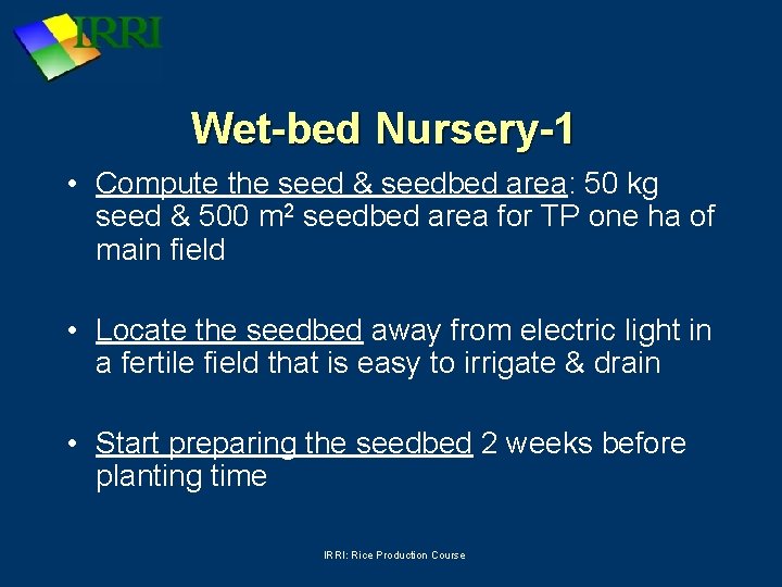 Wet-bed Nursery-1 • Compute the seed & seedbed area: 50 kg seed & 500