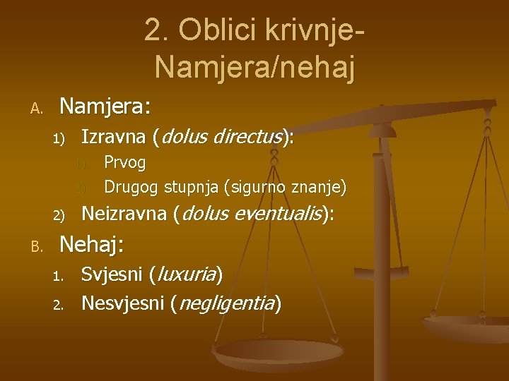 2. Oblici krivnje. Namjera/nehaj A. Namjera: 1) Izravna (dolus directus): 1) 2) 2) B.