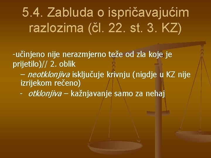 5. 4. Zabluda o ispričavajućim razlozima (čl. 22. st. 3. KZ) -učinjeno nije nerazmjerno