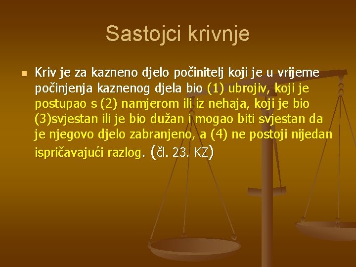 Sastojci krivnje n Kriv je za kazneno djelo počinitelj koji je u vrijeme počinjenja