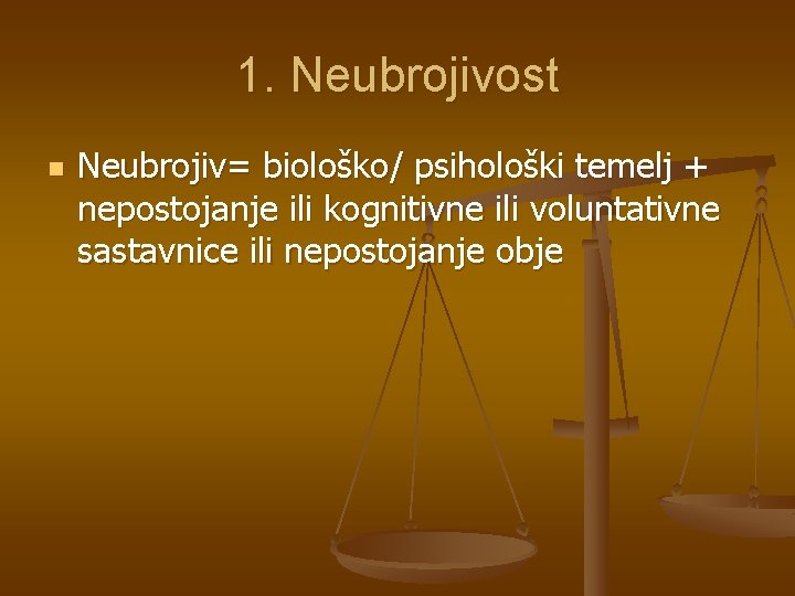 1. Neubrojivost n Neubrojiv= biološko/ psihološki temelj + nepostojanje ili kognitivne ili voluntativne sastavnice